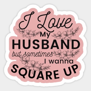 I love my husband but sometimes I just wanna square up, hilarious and funny design Sticker